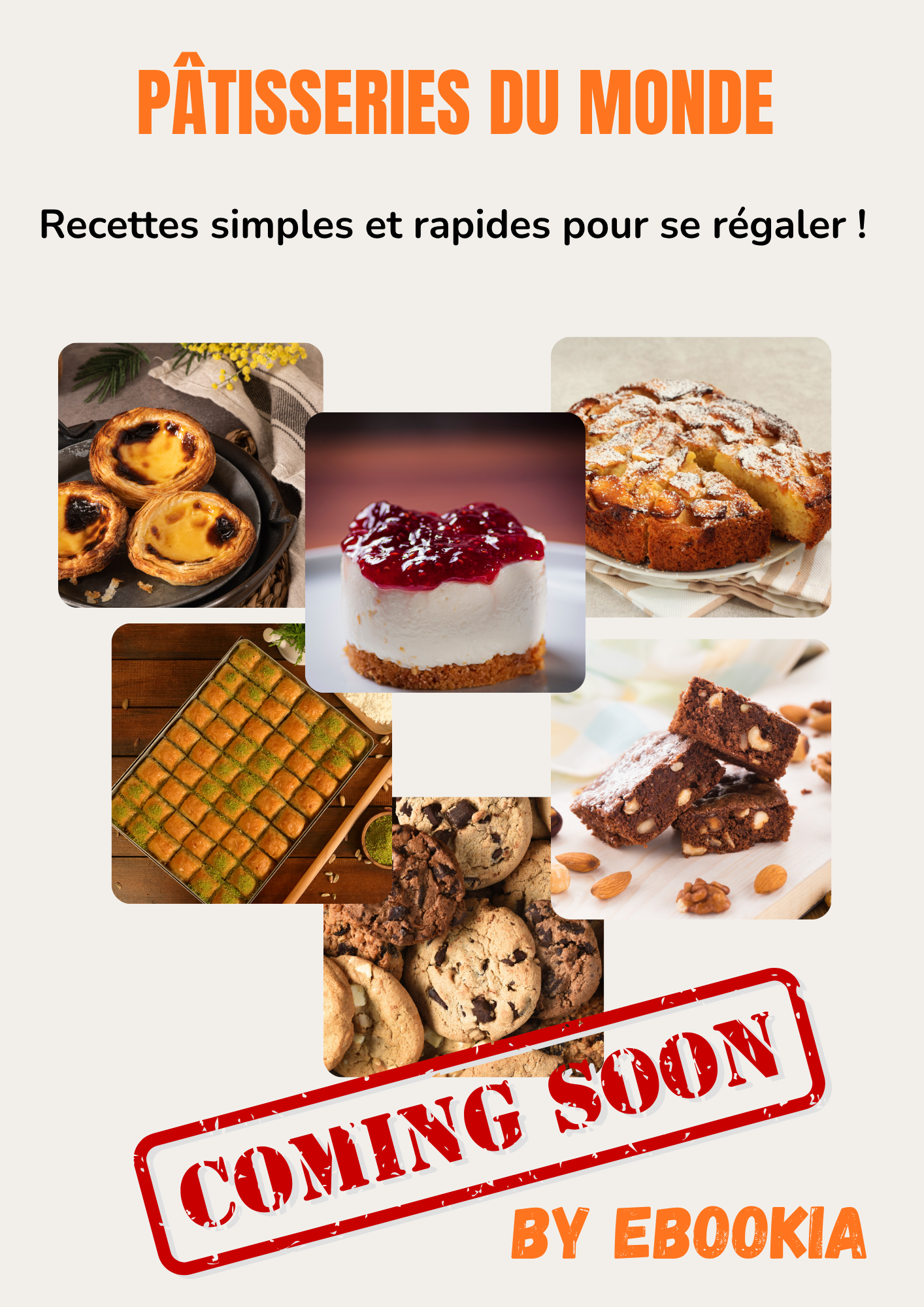 Les pâtisseries du monde : Recettes simples et rapides pour se régaler